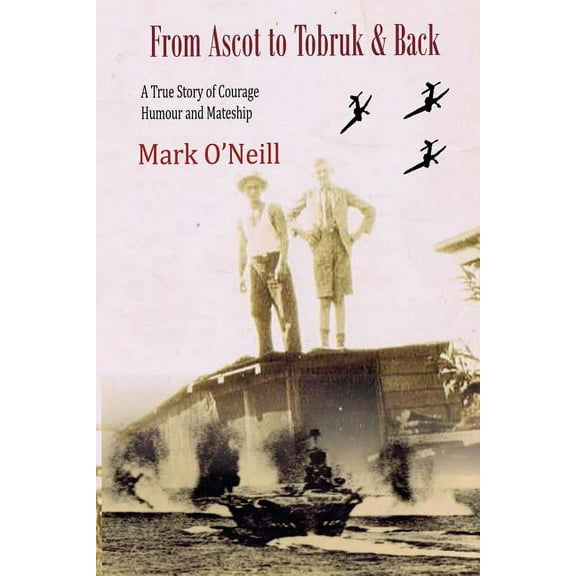 From Ascot to Tobruk And Back: A True Story of Courage Humor and Mateship (Paperback)
