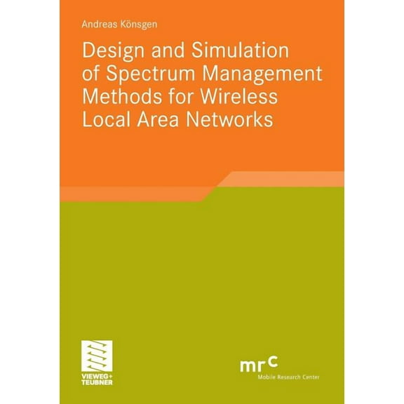 Advanced Studies Mobile Research Center Design and Simulation of Spectrum Management Methods for Wireless Local Area Networks, (Paperback)