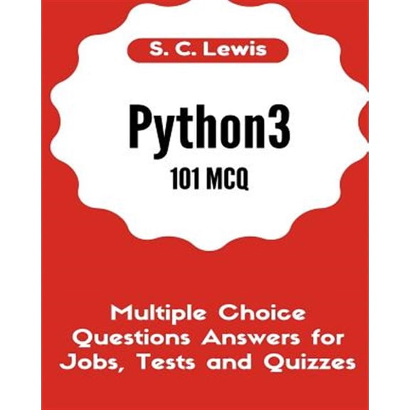 Python 3 Beginners Guide: Python3 101 MCQ - Multiple Choice Questions Answers for Jobs, Tests and Quizzes: Python3 Programming QA (Paperback)