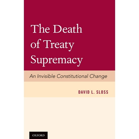 Death of Treaty Supremacy: An Invisible Constitutional Change, (Hardcover)