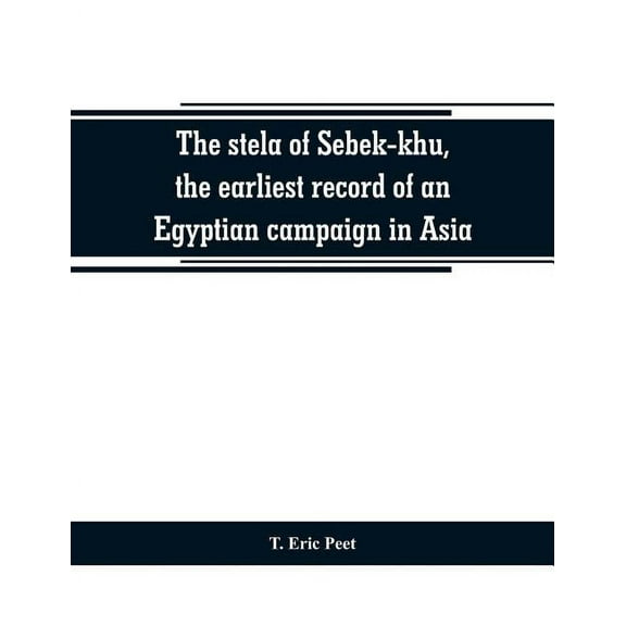 The stela of Sebek-khu, the earliest record of an Egyptian campaign in Asia, (Paperback)