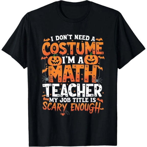 I Don't Need a Costume I'm a Math Teacher Retro Halloween Unisex T-Shirt