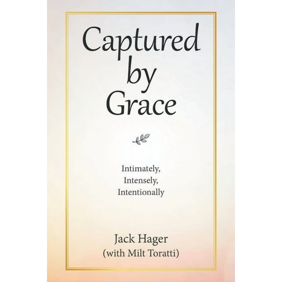 Captured by Grace: Intimately, Intensely, Intentionally, (Paperback)