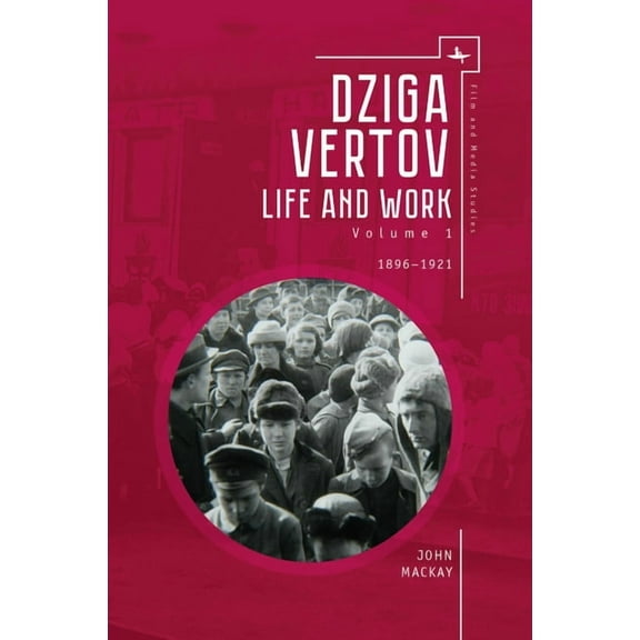 Film and Media Studies Dziga Vertov: Life and Work (Volume 1: 1896-1921), (Hardcover)