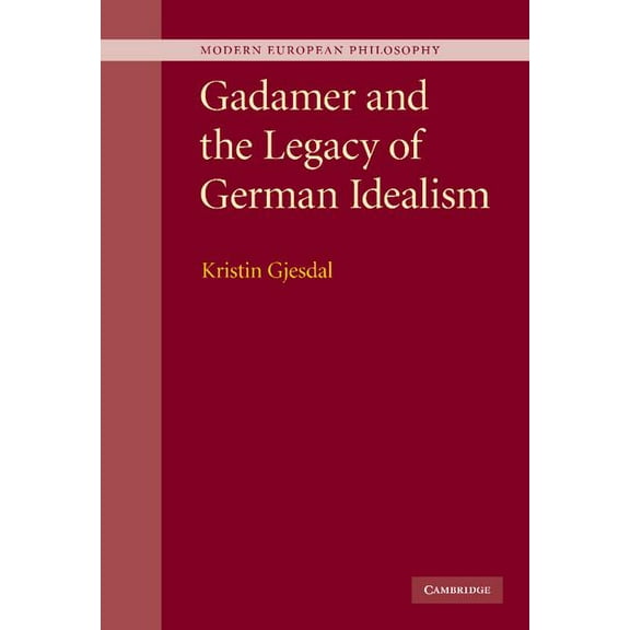 Modern European Philosophy Gadamer and the Legacy of German Idealism, (Hardcover)