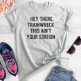 thumbnail image 2 of Hey There Trainwreck Shirt , Unisex Women's Men's Shirt, Mess Shirt, Bachelorette Funny Girlfriend Shirt, Heather Ash, X-Small, 2 of 6