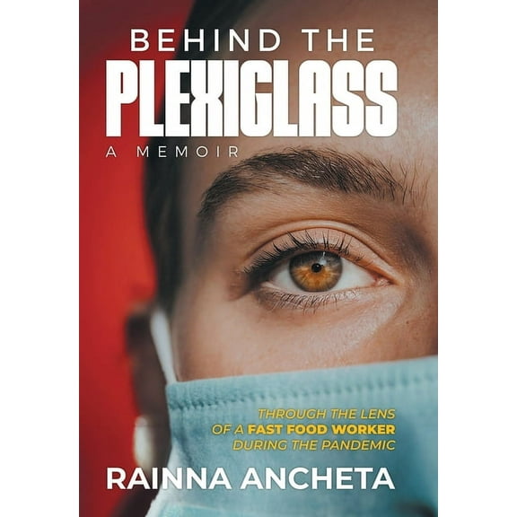 Behind the Plexiglass: Through the Lens of a Fast Food Worker During the Pandemic, (Hardcover)