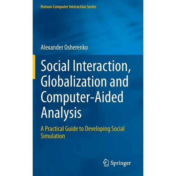 Human-Computer Interaction Social Interaction, Globalization and Computer-Aided Analysis: A Practical Guide to Developing Social Simulation, (Hardcover)