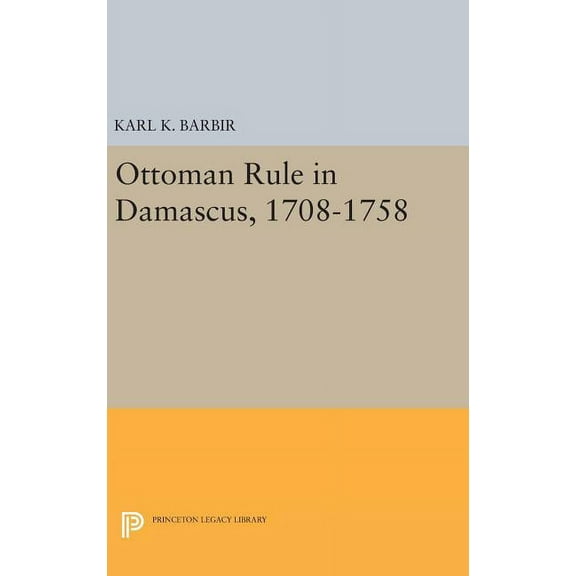 Ottoman Rule in Damascus, 1708-1758, (Hardcover)