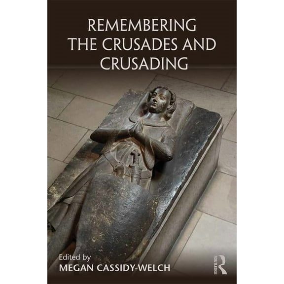 Remembering the Medieval and Early Moder Remembering the Crusades and Crusading, (Paperback)
