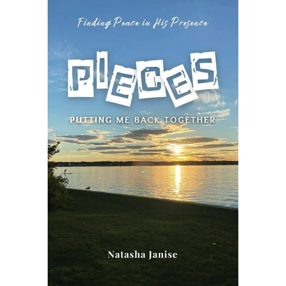 Pieces: Putting Me Back Together: Finding Peace in His Presence, (Paperback)