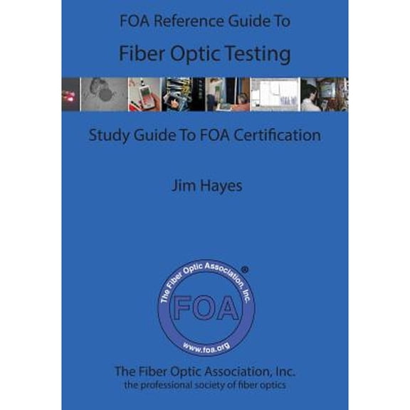 Pre-Owned The FOA Reference Guide To Fiber Optic Testing (Paperback) by James Hayes