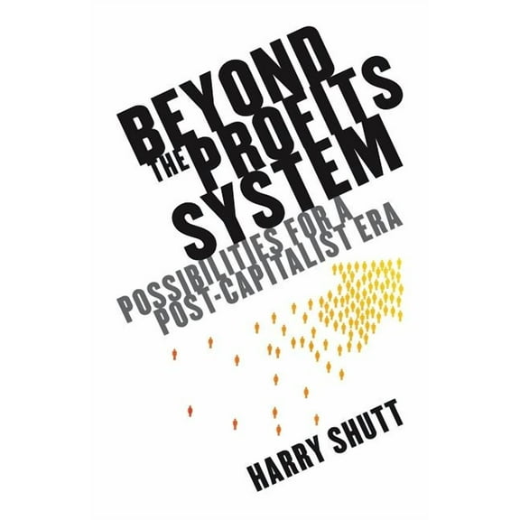 Beyond the Profits System: Possibilities for a Post-Capitalist Era, (Hardcover)