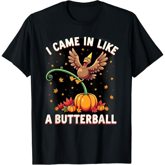 I Came In Like A Butterball Turkey Thanksgiving T-Shirt