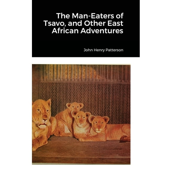 The Man-Eaters of Tsavo, and Other East African Adventures, (Hardcover)