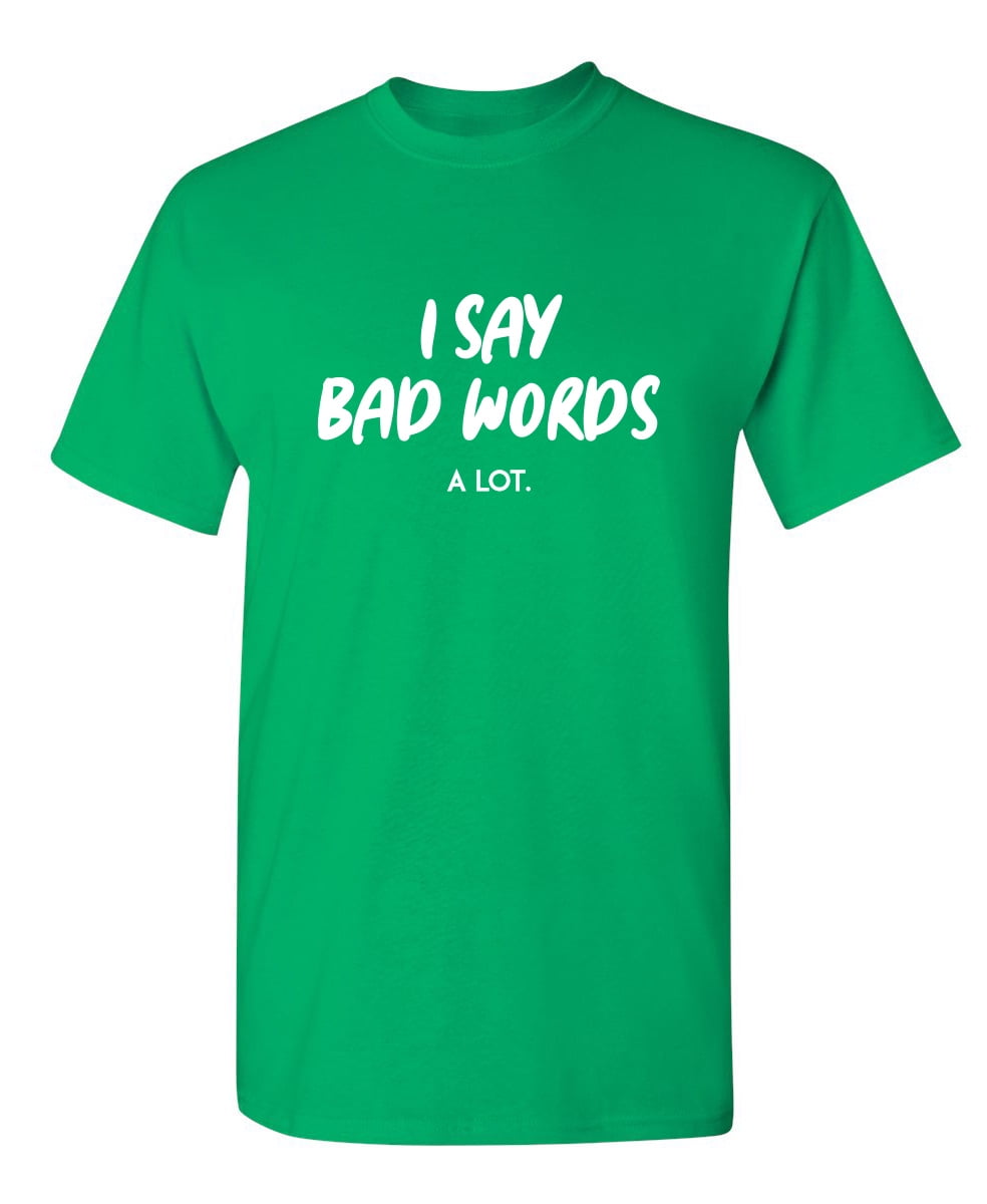 I Say Bad Words A Lot Sarcastic Novelty 