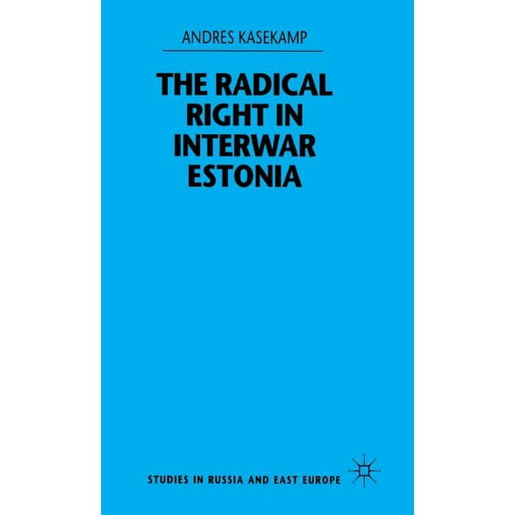 Studies in Russia and East Europe The Radical Right in Interwar Estonia, (Hardcover)