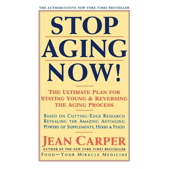 Stop Aging Now!: Ultimate Plan for Staying Young and Reversing the Aging Process, the, (Paperback)