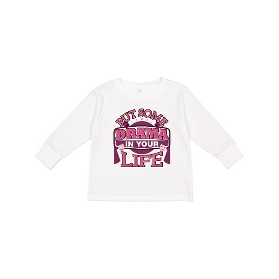 Inktastic Theater Put Some Drama In Your Life Girls Long Sleeve Toddler T-Shirt