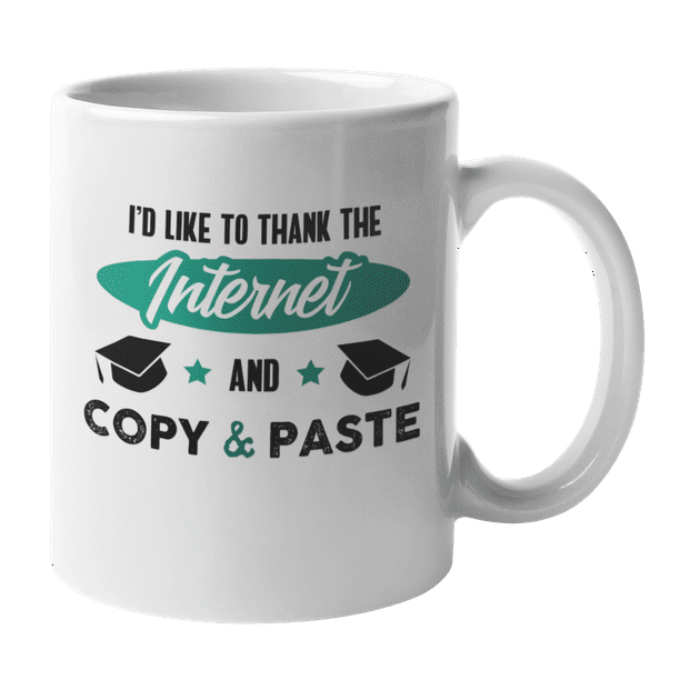 Thank the Internet, Copy & Paste, Funny Graduation Quote Coffee & Tea Mug  (11oz) 