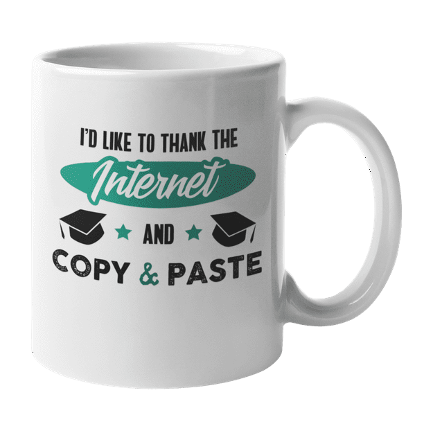 Thank the Internet, Copy & Paste, Funny Graduation Quote Coffee & Tea Mug (11oz) Thank the Internet, Copy & Paste, Funny Graduation Quote Coffee & Tea Mug (11oz)