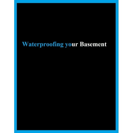 Waterproofing Your Basement - eBook (America's Best Basement Waterproofing)