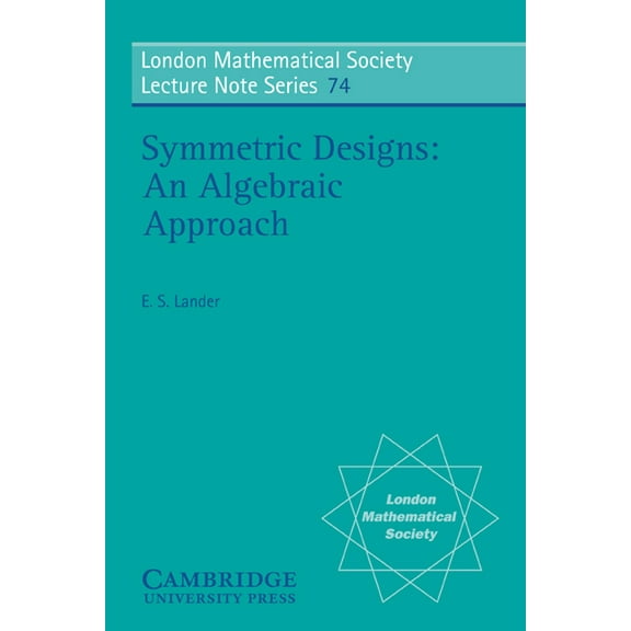 London Mathematical Society Lecture Note Symmetric Designs: An Algebraic Approach, Book 74, (Paperback)