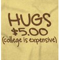 thumbnail image 2 of Hugs 5 Dollars College Expensive Baby Toddler Boy Girl T Shirt Infant Toddler Brisco Brands 5T, 2 of 6