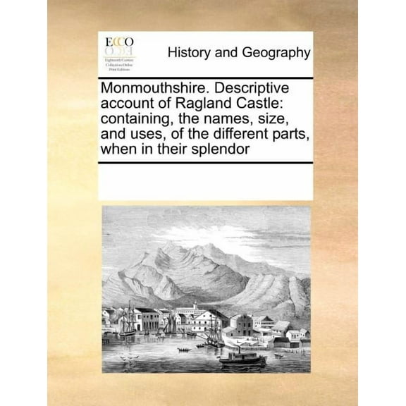 Monmouthshire. Descriptive account of Ragland Castle : containing, the names, size, and uses, of the different parts, when in their splendor (Paperback)
