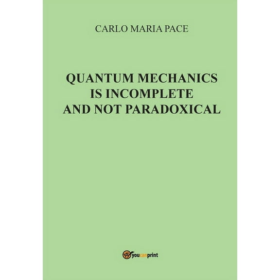 Quantum Mechanics is incomplete and not paradoxical (Paperback)
