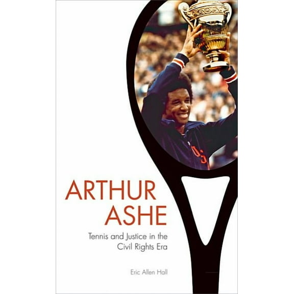 Arthur Ashe: Tennis and Justice in the Civil Rights Era, (Paperback)