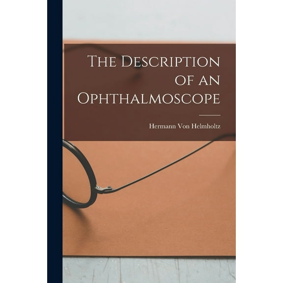 The Description of an Ophthalmoscope (Paperback)