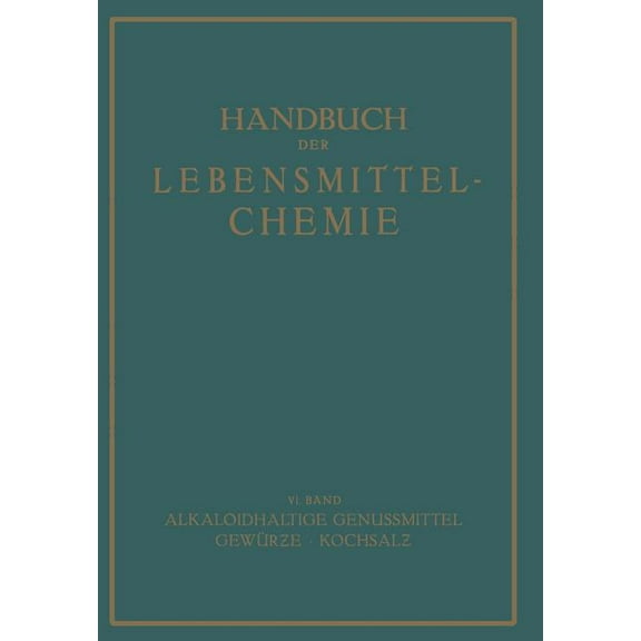 Handbuch Der Lebensmittelchemie Alkaloidhaltige Genussmittel Gewürze - Kochsalz, Book 6, (Paperback)
