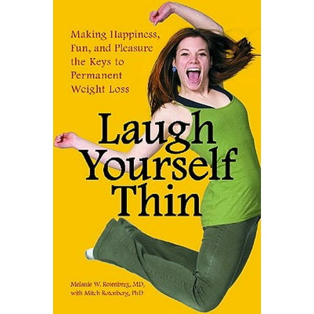 Laugh Yourself Thin : Making Happiness, Fun, and Pleasure the Keys to Permanent Weight (Best Way To Pleasure Yourself)