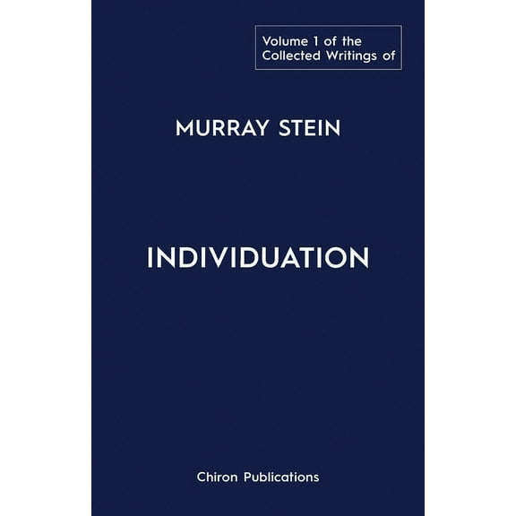 The Collected Writings of Murray Stein: Volume 1: Individuation, (Paperback)