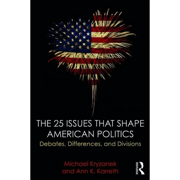 The 25 Issues that Shape American Politics: Debates, Differences, and Divisions, (Paperback)