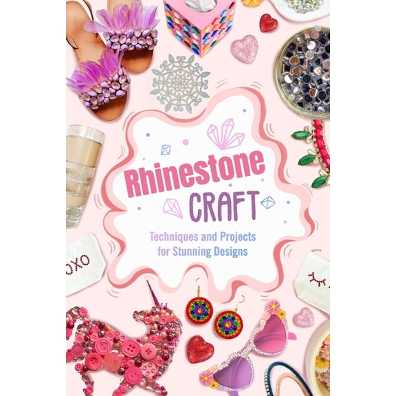 Rhinestone Craft: Techniques and Projects for Stunning Designs, (Paperback)