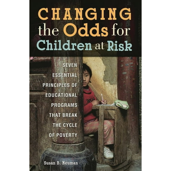 Changing the Odds for Children at Risk: Seven Essential Principles of Educational Programs that Break the Cycle of Pover, (Hardcover)