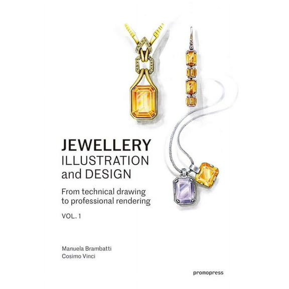 Jewellery Illustration and Design, Vol.1: From Technical Drawing to Professional Rendering, (Paperback)