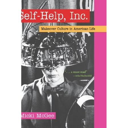 Self-Help, Inc.: Makeover Culture in American Life