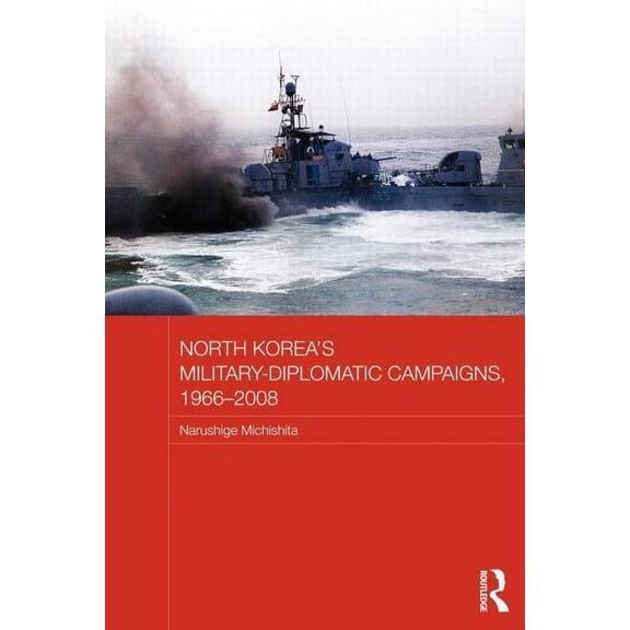 Routledge Security in Asia Pacific North Korea's Military-Diplomatic Campaigns, 1966-2008, (Paperback)