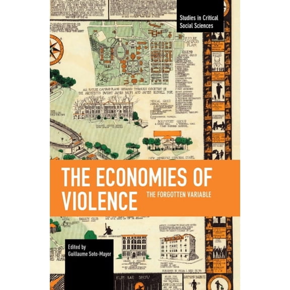 Studies in Critical Social Sciences The Economies of Violence: The Forgotten Variable, (Paperback)