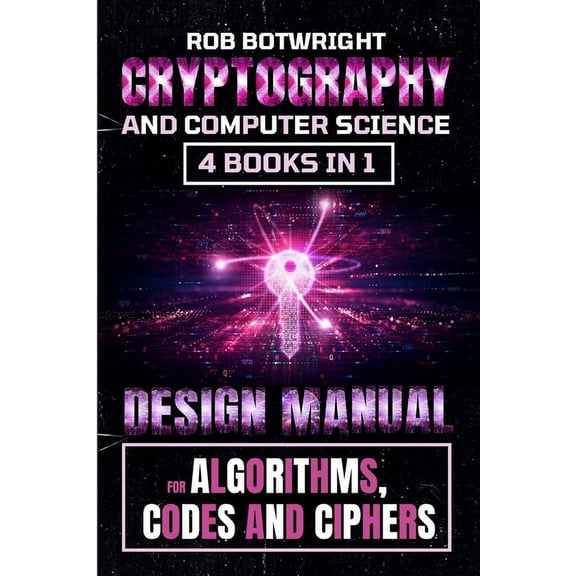 Cryptography And Computer Science: Design Manual For Algorithms, Codes And Ciphers, (Paperback)