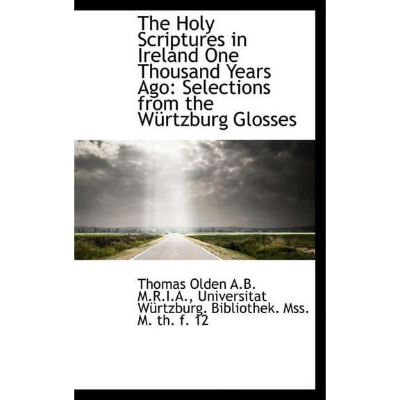 The Holy Scriptures in Ireland One Thousand Years Ago : Selections from the W Rtzburg Glosses (Hardcover)