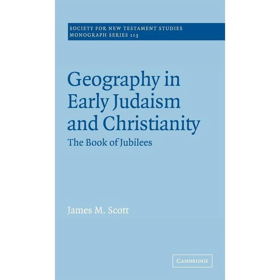 Society for New Testament Studies Monogr Geography in Early Judaism and Christianity: The Book of Jubilees, Book 113, (Hardcover)