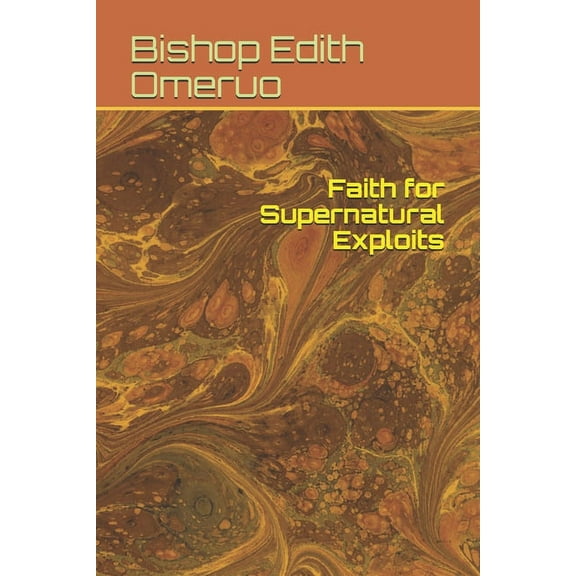Faith for Supernatural Exploits (Paperback)
