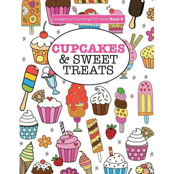 Gorgeous Colouring Books for Girls Gorgeous Colouring For Girls - Cupcakes & Sweet Treats, Book 9, (Paperback)