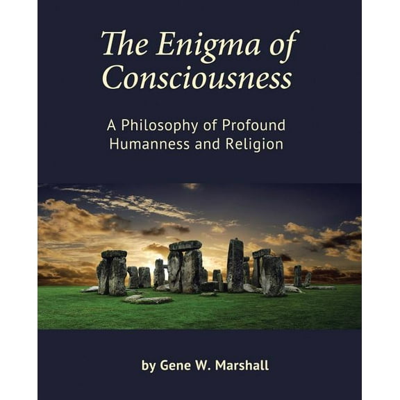 The Enigma of Consciousness: A Philosophy of Profound Humanness and Religion