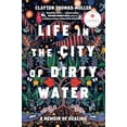 thumbnail image 1 of Pre-Owned Life in the City of Dirty Water : A Memoir of Healing (Hardcover), 1 of 1