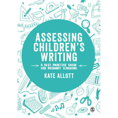 Assessing Children's Writing : A Best Practice Guide for Primary (Best Writing Programs For Elementary)